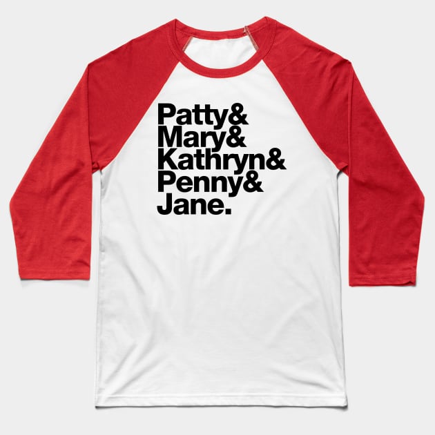 Patty Mary Kathryn Penny Jane Baseball T-Shirt by Filmmakers